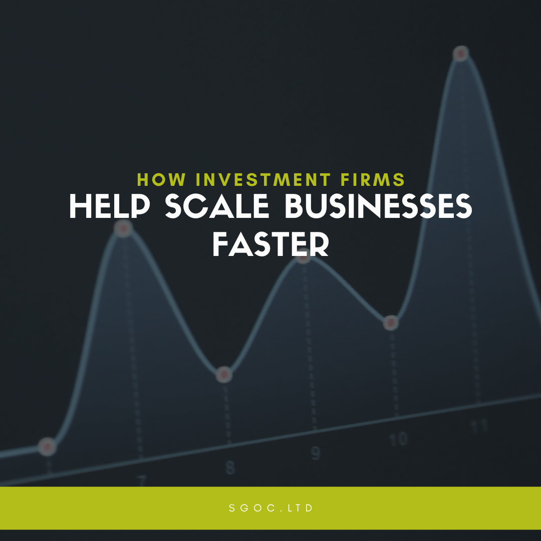 How Investment Firms Help Scale Businesses Faster